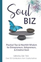 Soul Biz: Practical Tips & Heartfelt Wisdom for Entrepreneurs, Solopreneurs, & Creative Souls