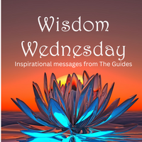 Wisdom Wednesday Messages from The Guides